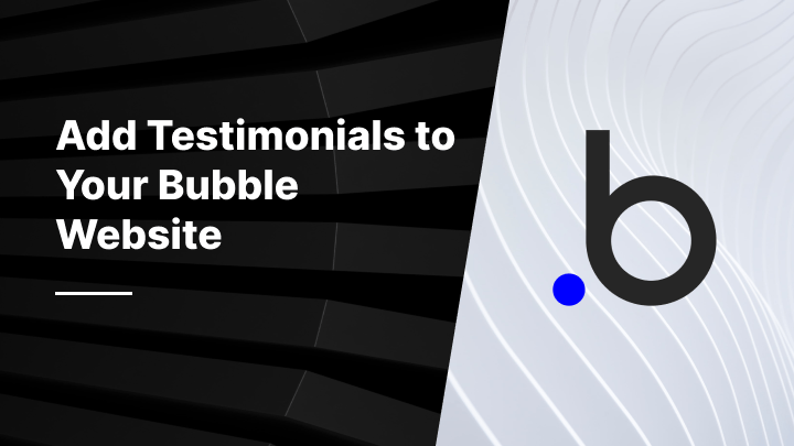 How to Add Testimonials to Your Bubble Website