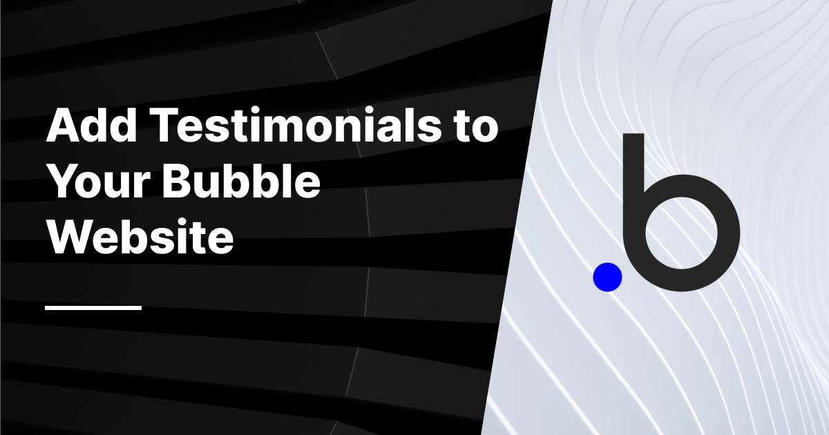 How to Add Testimonials to Your Bubble site