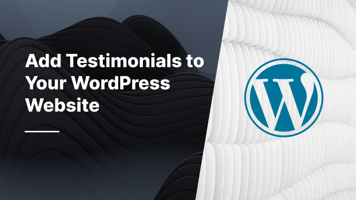 How to Add Testimonials to Your WordPress Website